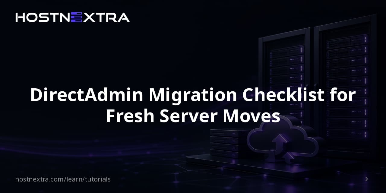 DirectAdmin Migration Checklist for Fresh Server Moves